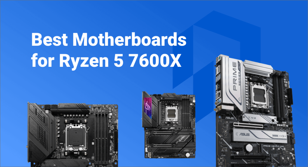 Best Motherboards for AMD Ryzen 5 7600X