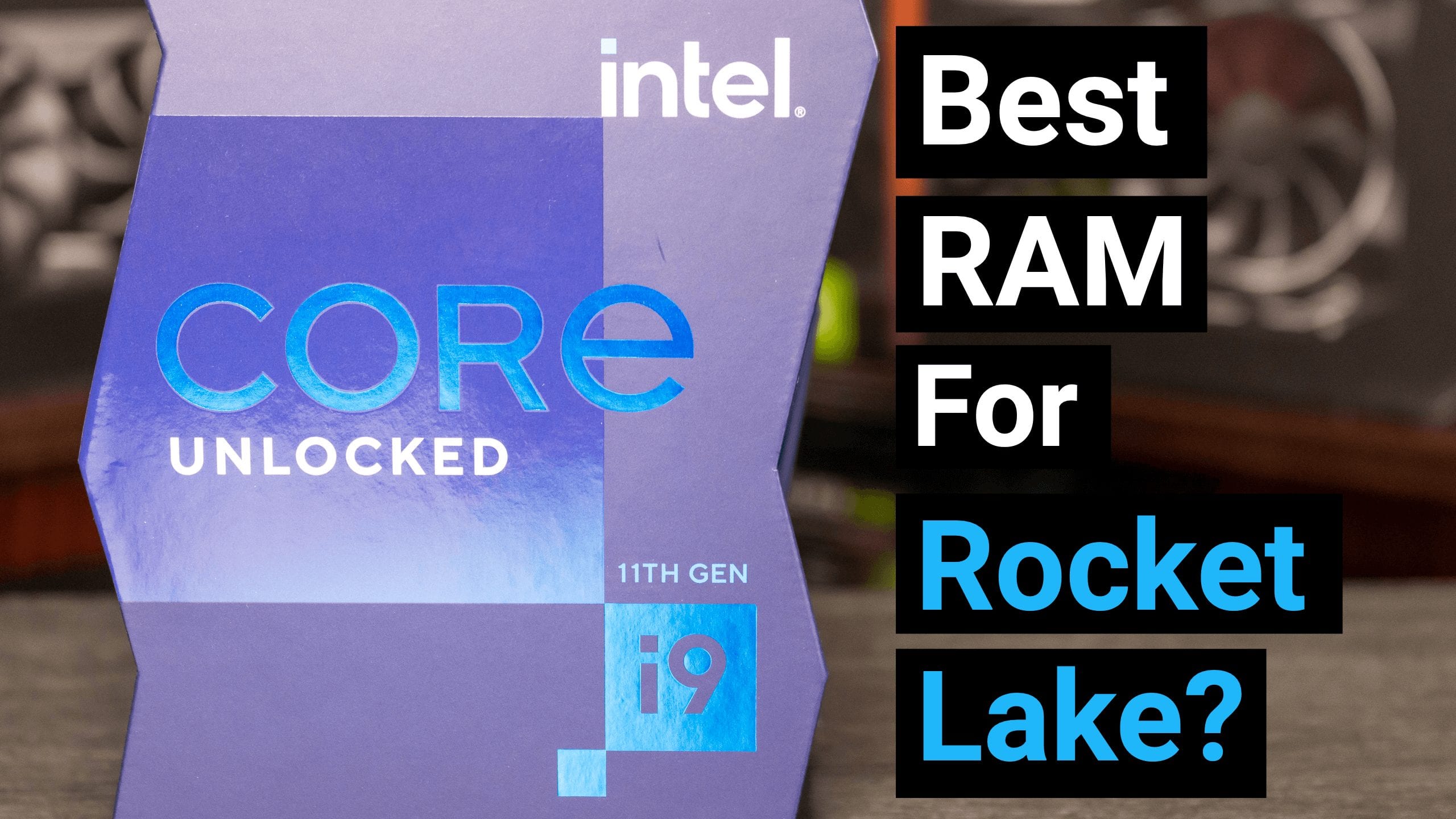 best ram for intel rocket lake i9-11900k 10850k